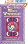 Magic Power of White Witchcraft Revised