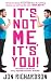 It's Not Me, It's You