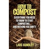 How To Compost: Everything You Need To Know To Start Composting, And Nothing You Don't!