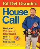 Ed Del Grande's House Call: Foolproof Tricks of the Trade from a Master Contractor