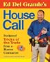Ed Del Grande's House Call: Foolproof Tricks of the Trade from a Master Contractor