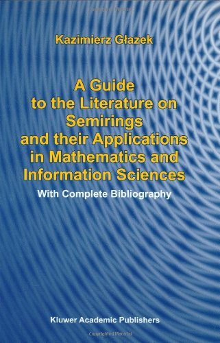 A Guide to the Literature on Semirings and their Applications in Mathematics and Information Sciences: With Complete Bibliography