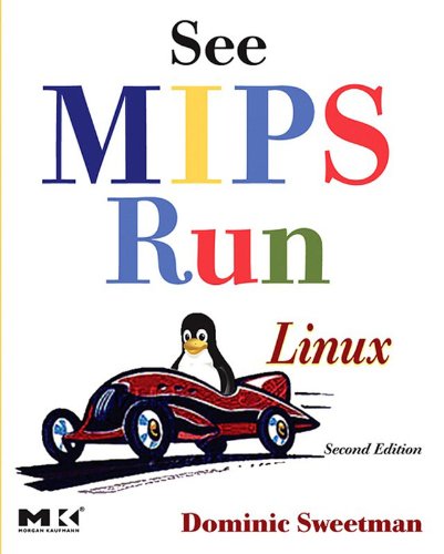 See MIPS Run (The Morgan Kaufmann Series in Computer Architecture and Design)