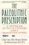 The Paleolithic Prescription: A Program of Diet & Exercise and a Design for Living