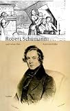 Produkt-Bild: Robert Schumann und seine Zeit
