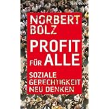 Profit f�r alle: Soziale Gerechtigkeit neu denkenvon "Norbert Bolz"