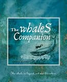 The Whales Companion: The Whale in Legend, Art and Literature