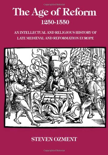 By Steven Ozment The Age of Reform 1250-1550 ( An Intellectual and Relgious History of Late Medieval and Reformation (First Edition)