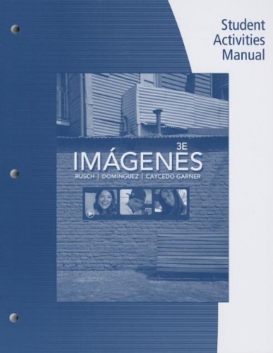 Student Activities Manual for Rusch/Dominguez/Caycedo Garner's Imágenes: An Introduction to Spanish Language and Cultures, 3rd 3rd edition by Rusch, Debbie, Dominguez, Marcela, Caycedo Garner, Lucia (2013) Paperback