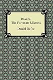 Roxana : the fortunate mistress, or, A history of the life and vast variety of fortunes of Mademoiselle de Beleau ...
