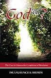 God'ed?: The Case for Islam as the Completion of Revelation