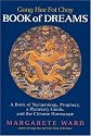 Going Hee Fot Choy Book of Dreams: A Book of Numerology, Prophecy, a Planetary Guide, and the Chinese Horoscope