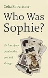 Who was Sophie? : the lives of my grandmother : poet and stranger
