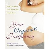 your orgasmic pregnancy little sex secrets every hot mama should know positively sexual