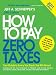 How to Pay Zero Taxes 2011 : Your Guide to Every Tax Break the IRS Allows!