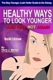 The Stay Younger, Look Hotter Guide To The Galaxy B&W Edition For Anti-Aging Beauty Secrets & Tips: Healthy Ways For Middle-Aged Women To Look Younger And Feel Hot Again Reviews