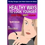 The Stay Younger, Look Hotter Guide To The Galaxy B&W Edition For Anti-Aging Beauty Secrets & Tips: Healthy Ways For Middle-Aged Women To Look Younger And Feel Hot Again