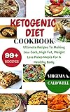 Ketogenic diet: Ketogenic Diet Cookbook: 99+ Ultimate Recipes To Making Low Carb, High Fat, Weight Loss Paleo Meals For A Healthy Body (Weight Watcher