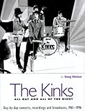 The Kinks: All Day and All of the Night: Day by Day Concerts, Recordings, and Broadcasts, 1961-1996