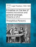 A Treatise on the Law of Marine Insurance and General Average. Volume 2 of 2