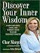 Discover Your Inner Wisdom: Using Intuition, Logic, and Common Sense to Make Your Best Choices