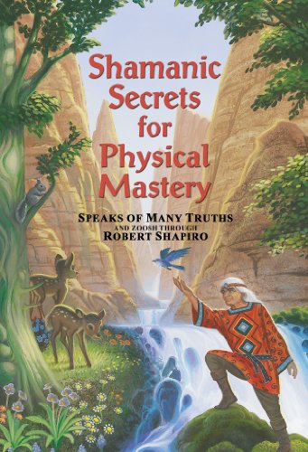 Shamanic Secrets for Physical Mastery (Shamanic Secrets Series, Book B)