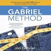 The Gabriel Method: The Revolutionary Diet-Free Way to Totally Transform Your Body | [Jon Gabriel]