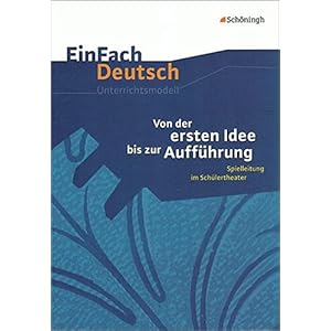 EinFach Deutsch Unterrichtsmodelle: Von der ersten Idee bis zur Aufführung: Spielleitung im Schüle