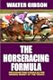 Horse Racing Formula: Proven Betting Formulas For Winning Money at the Track
