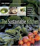  : The Sustainable Kitchen: Passionate Cooking Inspired by Farms, Forests and Oceans