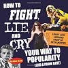 How To Fight, Lie, and Cry Your Way to Popularity (and a Prom Date): Lousy Life Lessons From 50 Teen Movies