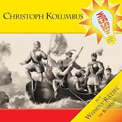 Wissen! - Christoph Kolumbus - Die Entdeckung Amerikas, H�rbuch f�r Kinder