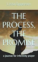 The Process, The Promise: a journal for infertility prayer The Process, The Promise: a journal for infertility prayer