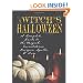 A Witch's Halloween: A Complete Guide to the Magick, Incantations, Recipes, Spells and Lore