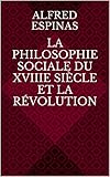 La Philosophie sociale du XVIIIe siècle et la Révolution (French Edition)