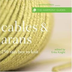 Harmony Guide: Cables & Arans: 250 Stitches to Knit (The Harmony Guides)