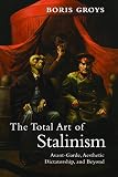 The total art of Stalinism : avant-garde, aesthetic dictatorship, and beyond
