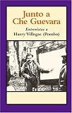 Junto a Che Guevara: Entrevistas a Harry Villegas (Pombo) (Spanish Edition)