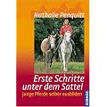 Erste Schritte unter dem Sattel: Junge Pferde selber ausbilden