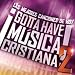 Gotta Have Musica Cristiana, Vol. 2