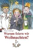 Warum feiern wir Weihnachten?: Ein Buch aus der Kinder-Uni Bibliothek - Volker Ufertinger