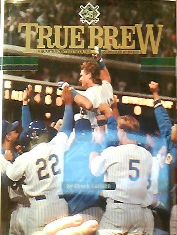 true brew a quarter century with the milwaukee brewers