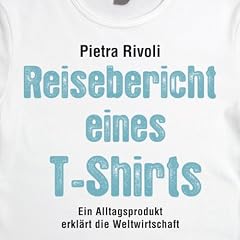 Reisebericht eines T-Shirts: Ein Alltagsprodukt erkl�rt die Weltwirtschaft