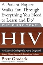 The First Year: HIV: An Essential Guide for the Newly Diagnosed (First Year, The)