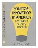 Political innovation in America : the politics of policy initiation