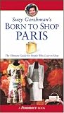 Suzy Gershman's Born to Shop Paris: The Ultimate Guide for People Who Love to Shop (Born To Shop)