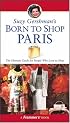 Suzy Gershman's Born to Shop Paris: The Ultimate Guide for People Who Love to Shop (Born To Shop)