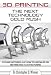 3D Printing: The Next Technology Gold Rush - Future Factories and How to Capitalize on Distributed Manufacturing 3D Printing: The Next Technology Gold Rush - Future Factories and How to Capitalize on Distributed Manufacturing