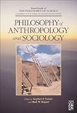 Philosophy of Anthropology and Sociology (Handbook of the Philosophy of Science)