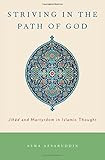 Striving in the path of God : Jihād and Martyrdom in Islamic thought